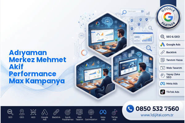 Adıyaman Merkez Mehmet Akif Performance Max Kampanya — Dijital1 dijital pazarlama hizmeti görseli