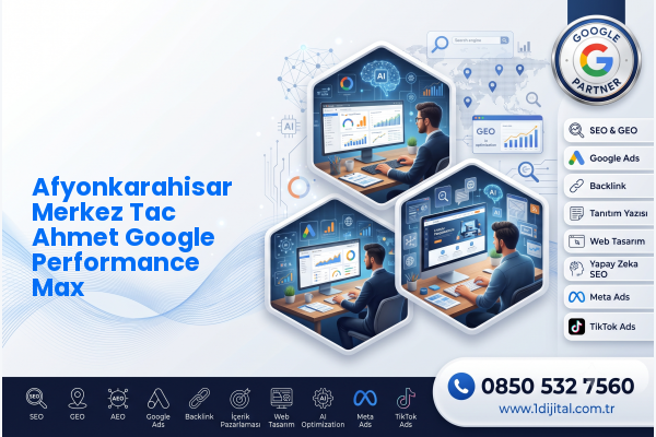 Afyonkarahisar Merkez Tac Ahmet Google Performance Max — Dijital1 dijital pazarlama hizmeti görseli
