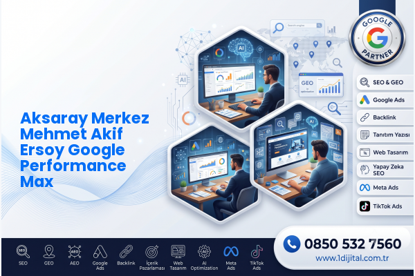 Aksaray Merkez Mehmet Akif Ersoy Google Performance Max — Dijital1 dijital pazarlama hizmeti görseli