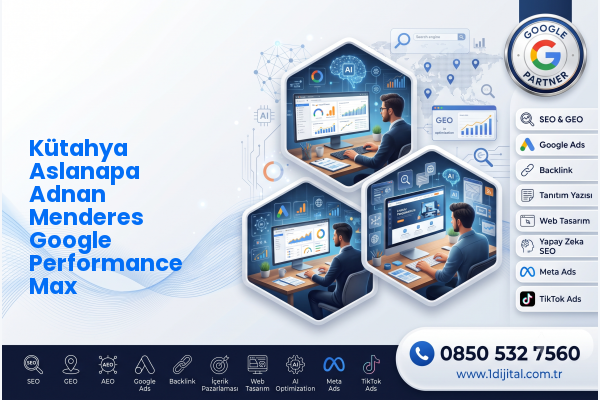 Kütahya Aslanapa Adnan Menderes Google Performance Max — Dijital1 dijital pazarlama hizmeti görseli