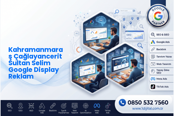 Kahramanmaraş Çağlayancerit Sultan Selim Google Display Reklam — Dijital1 dijital pazarlama hizmeti görseli