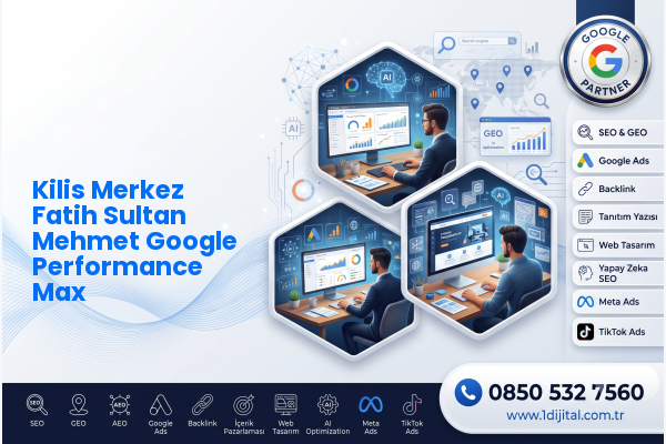 Kilis Merkez Fatih Sultan Mehmet Google Performance Max — Dijital1 dijital pazarlama hizmeti görseli