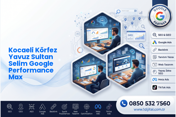 Kocaeli Körfez Yavuz Sultan Selim Google Performance Max — Dijital1 dijital pazarlama hizmeti görseli