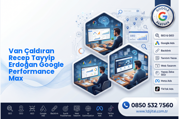 Van Çaldıran Recep Tayyip Erdoğan Google Performance Max — Dijital1 dijital pazarlama hizmeti görseli